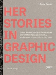 HerStories in Graphic Design: Dialoge, Kontinuitaten, Selbstermachtigungen. Grafikdesignerinnen 1880 bis heute / Dialogue, conti