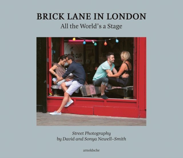 Brick Lane in London: All the World‚Äôs a Stage: Street Photography by David and Sonya Newell-Smith