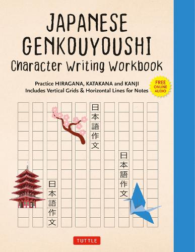Japanese Genkouyoushi Character Writing Workbook: Practice Hiragana, Katakana and Kanji - Includes Vertical Grids and Horizontal