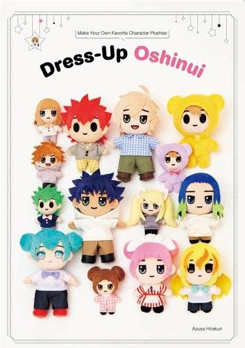Dress-Up Oshinui: Make Your Own Favorite Character Plushies