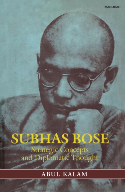 Subhas Bose – Strategic Concepts and Diplomatic Thought Kalam Hardback