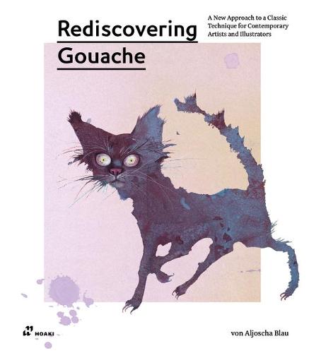 Rediscovering Gouache: A New Approach to a Classic Technique for Contemporary Artists and Illustrators