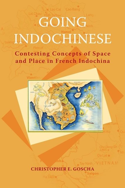 Going Indochinese – Contesting Concepts of Space and Place in French Indochina