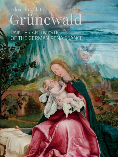 Grunewald: Painter and Mystic of the German Renaissance