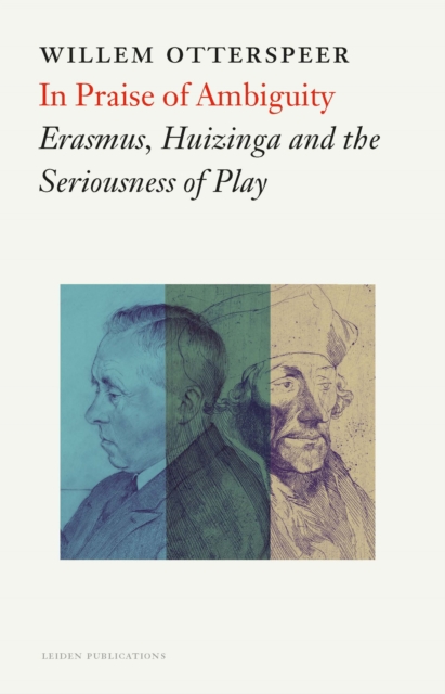 In Praise of Ambiguity – Erasmus, Huizinga and the Seriousness of Play Paperback