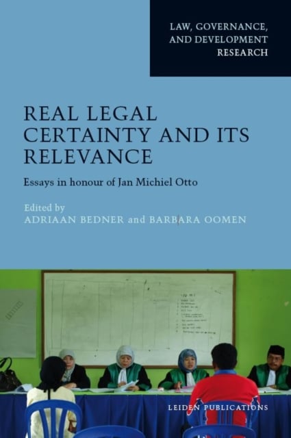 Real Legal Certainty and its Relevance – Essays in honor of Jan Michiel Otto