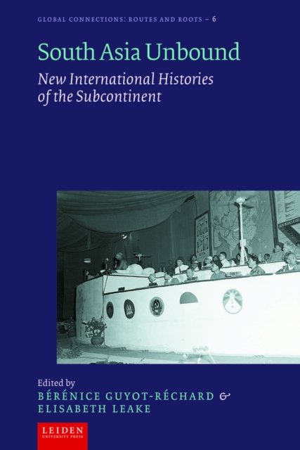 South Asia Unbound – New International Histories of the Subcontinent Hardback