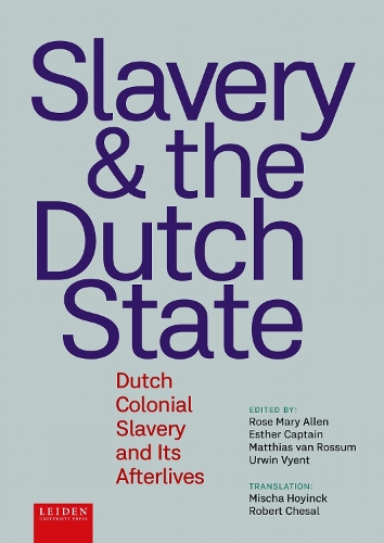 Slavery and The Dutch State – Dutch Colonial Slavery and Its Afterlives Allen