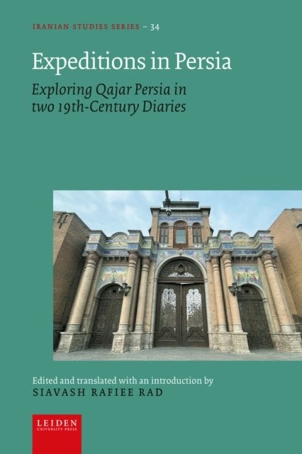 Expeditions in Persia – Exploring Qajar Persia in two 19th–Century Diaries