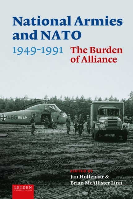 National Armies and NATO, 1949–1991 – The Burden of Alliance Hoffenaar Hardback