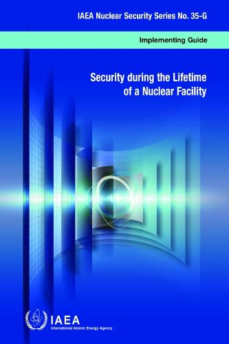 Security during the Lifetime of a Nuclear Facility Iaea Paperback 9789201011190