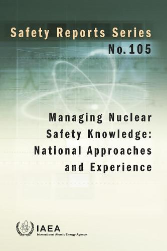 Managing Nuclear Safety Knowledge – National Approaches and Experience Paperback