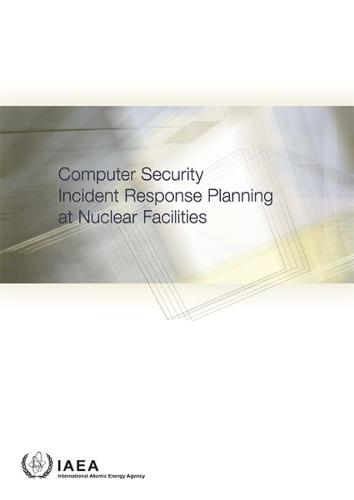 Computer Security Incident Response Planning at Nuclear Facilities Iaea