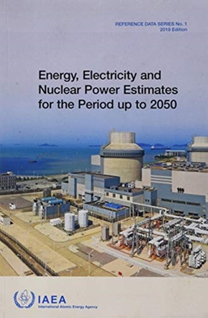 Energy, Electricity and Nuclear Power Estimates – 2019 Edition Iaea Paperback