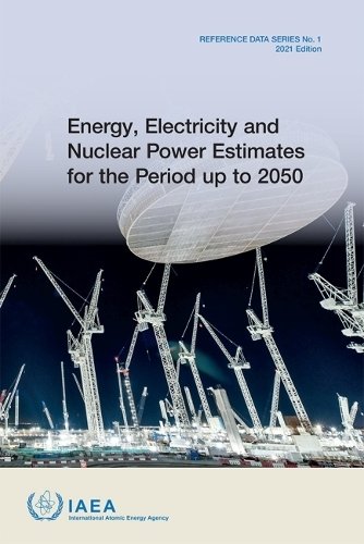 Energy, Electricity and Nuclear Power Estimates – 2021 Edition Iaea Paperback