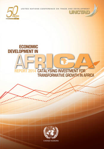 Economic Development in Africa Report 2014 – Catalysing Investment for Transfor…