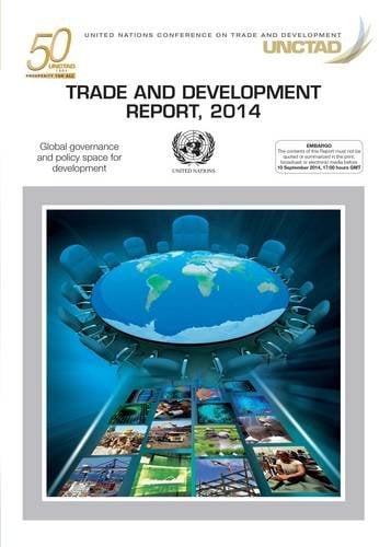 Trade and Development Report 2014 – Global Governance and Policy Space for Deve…