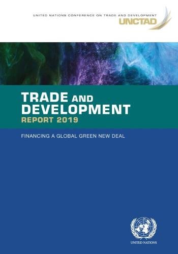 Trade and Development Report 2019 – Financing a Global Green New Deal United
