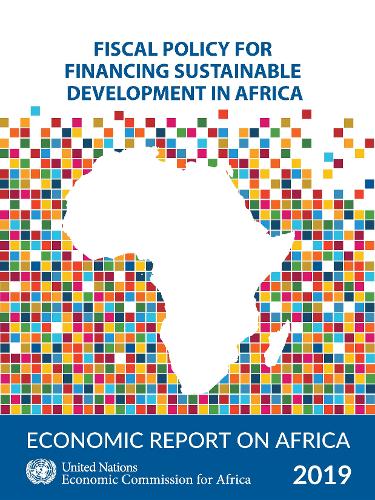 Economic Report on Africa 2019 – Fiscal Policy for Financing Sustainable Develo…