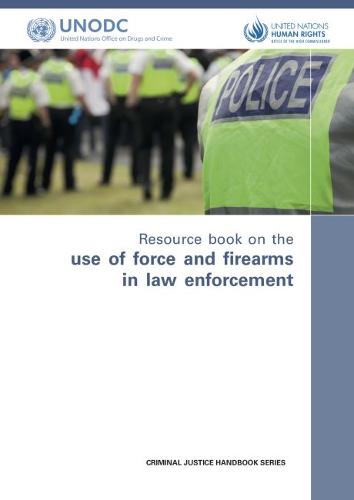 Resource Book on the Use of Force and Firearms in Law Enforcement United Nations