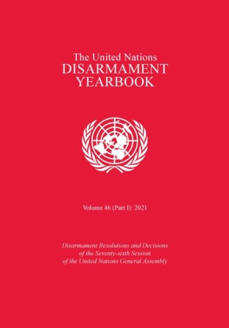 United Nations Disarmament Yearbook 2021: Part I – Disarmament Resolutions and …