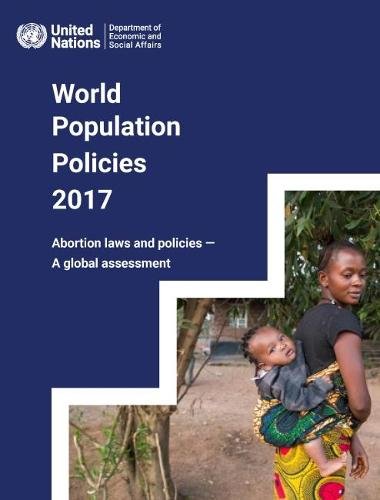 World Population Policies 2017 – Abortion Laws and Policies – A Global Assessme…