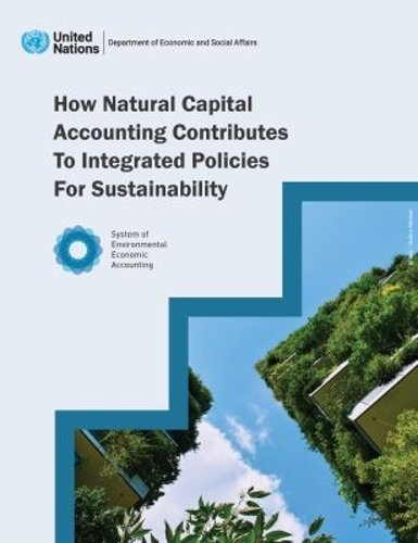 How Natural Capital Accounting Contributes to Integrated Policies for Sustainab…