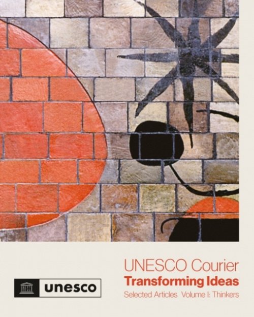UNESCO Courier – Transforming Ideas – Selected Articles – Volume I: Thinkers