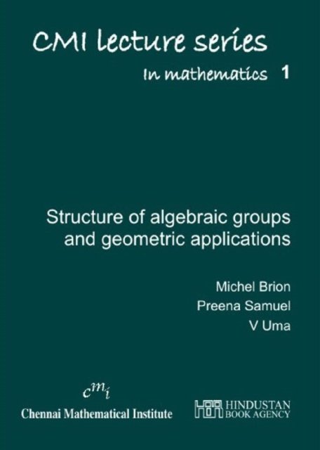 Lectures on the Structure of Algebraic Groups and Geometric Applications Brion