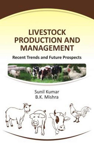 Livestock Production and Management – Recent Trends and Future Prospects Kumar