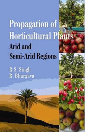 Propagation of Horticultural Plants – Arid and Semi–Arid Regions R.s.singh