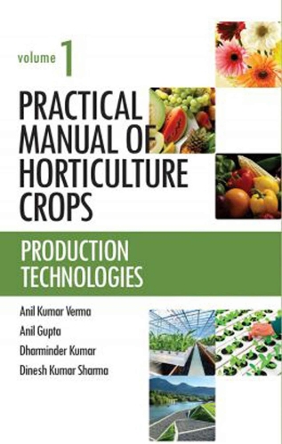 Practical Manual of Horticulture Crops: Vol.01 – Production Technologies Verma