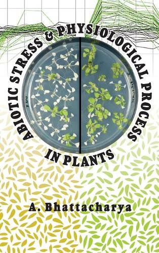 Abiotic Stress and Physiological Process in Plants Bhattacharya Hardback