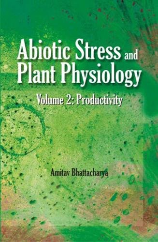 Abiotic Stress and Plant Physiology, Volume 02 – Productivity Bhattacharya