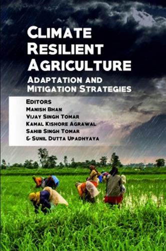 Climate Resilient Agriculture – Adaptation and Mitigation Strategies Bhan Tomar