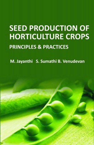 Seed Production of Horticulture Crops – Principles and Practices Jayanthi