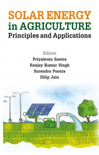 Solar Energy in Agriculture – Principles and Applications Santra Singh Poonia