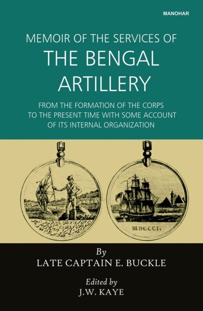 Memoir of the Services of The Bengal Artillery – From the Formation of the Corp…