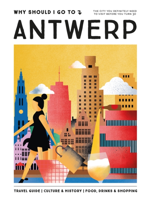 Why Should I Go To Antwerp: The city you definitely need to visit before you turn 30