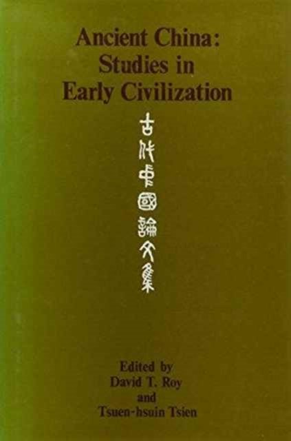 Ancient China: Studies in Early Civilization Roy Tsien Hardback 9789622011441