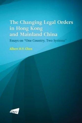 The Changing Legal Orders in Hong Kong and Mainl – Essays on """"One Country, Two…