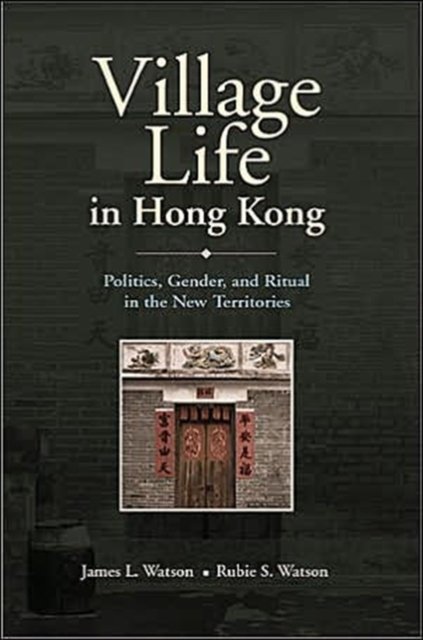 Village Life in Hong Kong – Politics, Gender and Ritual in the New Territories