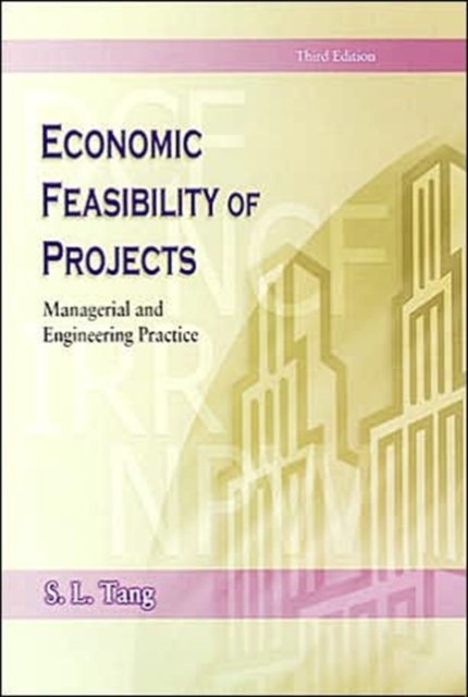 Economic Feasibility of Projects – Managerial and Engineering Practice Tang