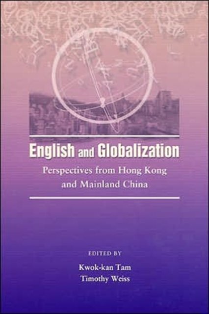 English and Globalization – Perspectives from Hong Kong and China Kwok–kan Weiss