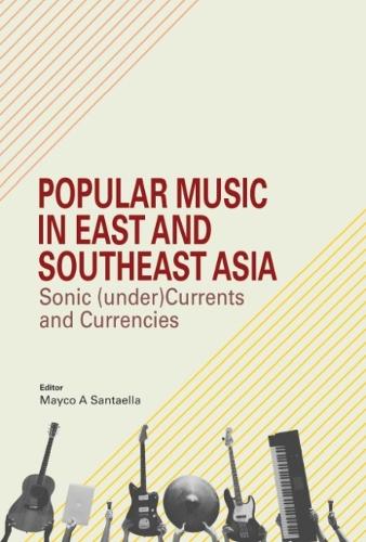 Popular Music in East and Southeast Asia – Sonic (under)Currents and Currencies