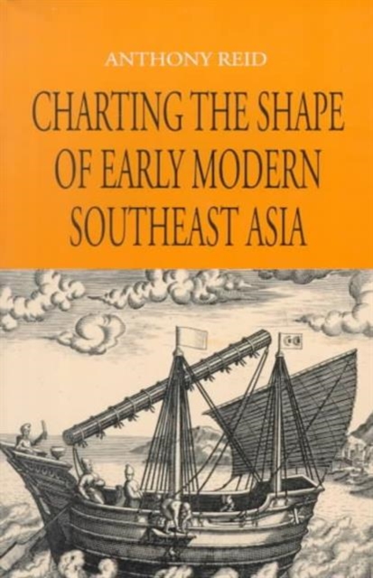 Charting the Shape of Early Modern Southeast Asia Reid Paperback 9789747551068