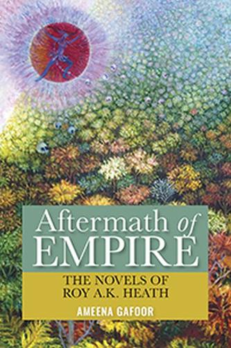 Aftermath of Empire – The Novels of Roy A.K. Heath Gafoor Paperback