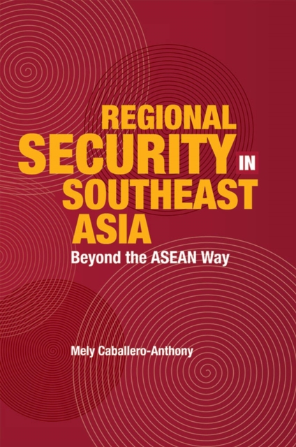 Regional Security in Southeast Asia – Beyond the Asean Way Caballero–antho