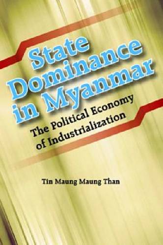 State Dominance in Myanmar – The Political Economy of Industrialization by Tin …