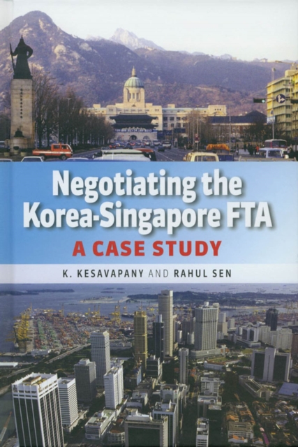 Negotiating the Korea–Singapore FTA – A Case Study Kesavapany Sen Paperback